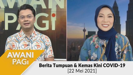 AWANI Pagi: Berita tumpuan & kemas kini COVID-19 [22 Mei 2021]