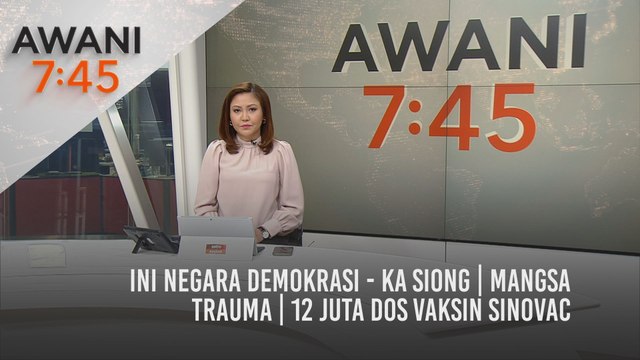 AWANI 7:45 [28/05/2021] - Ini negara demokrasi - Ka Siong | Mangsa trauma | 12 juta dos vaksin Sinovac
