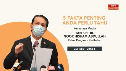 5 perkara penting dalam kenyataan media KKM - 23 Mei 2021