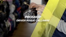 Proshop : les nouveaux drivers Rogue Callaway