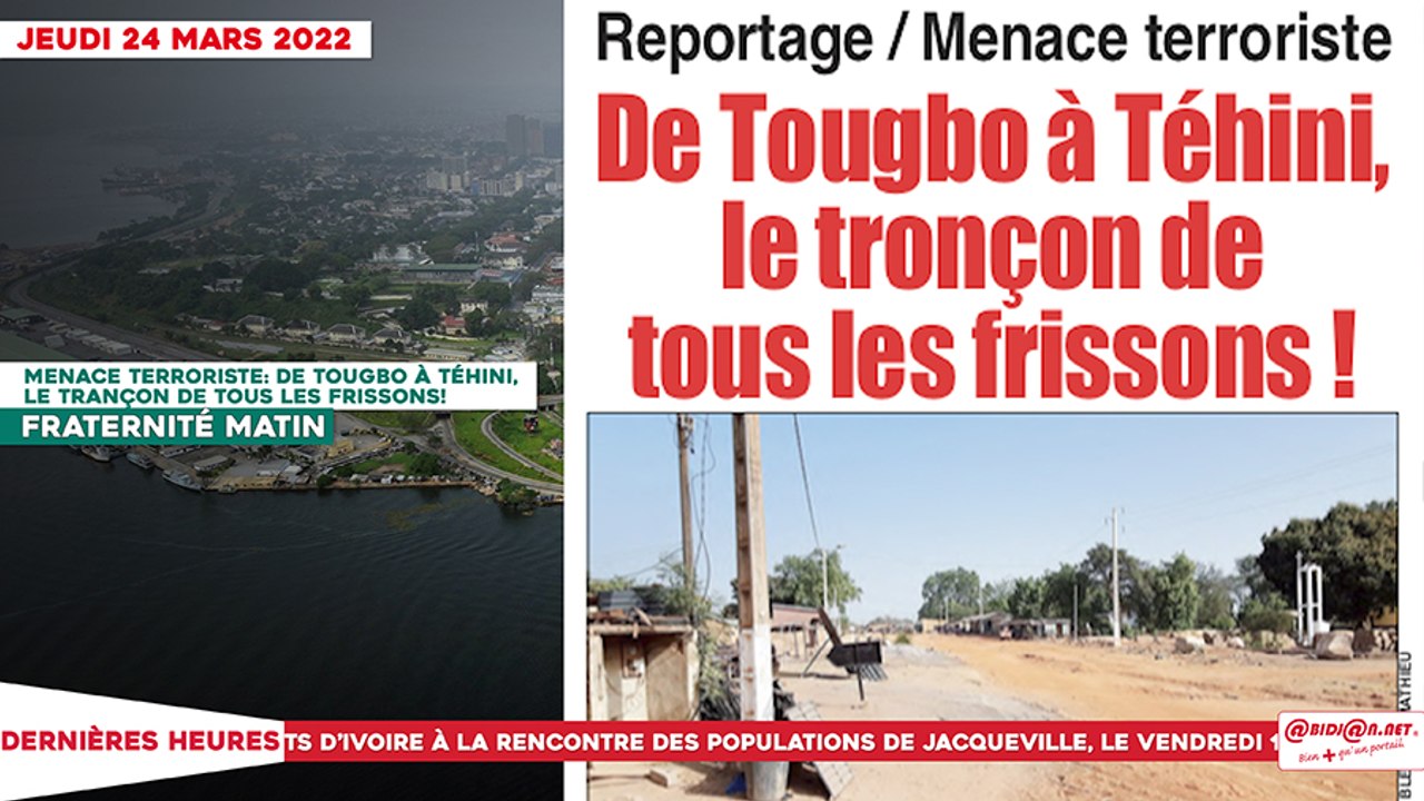 Le titrologue du Jeudi 24 Mars 2022/ Menace terroriste: de Tougbo à Téhini, le tronçon de tous les frissons!