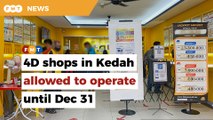 Kedah govt allows 4D shops to operate after finance ministry renews  gaming licences until Dec 31