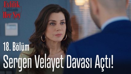 Sergen velayet davası açtı! - Evlilik Hakkında Her Şey 18. Bölüm