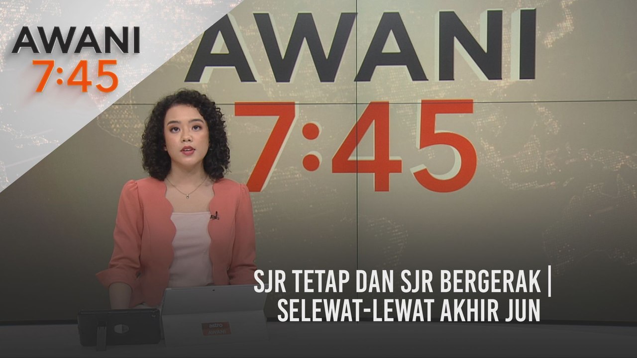 AWANI 7:45 [31/05/2021]: SJR tetap dan SJR bergerak | Selewat-lewat akhir Jun
