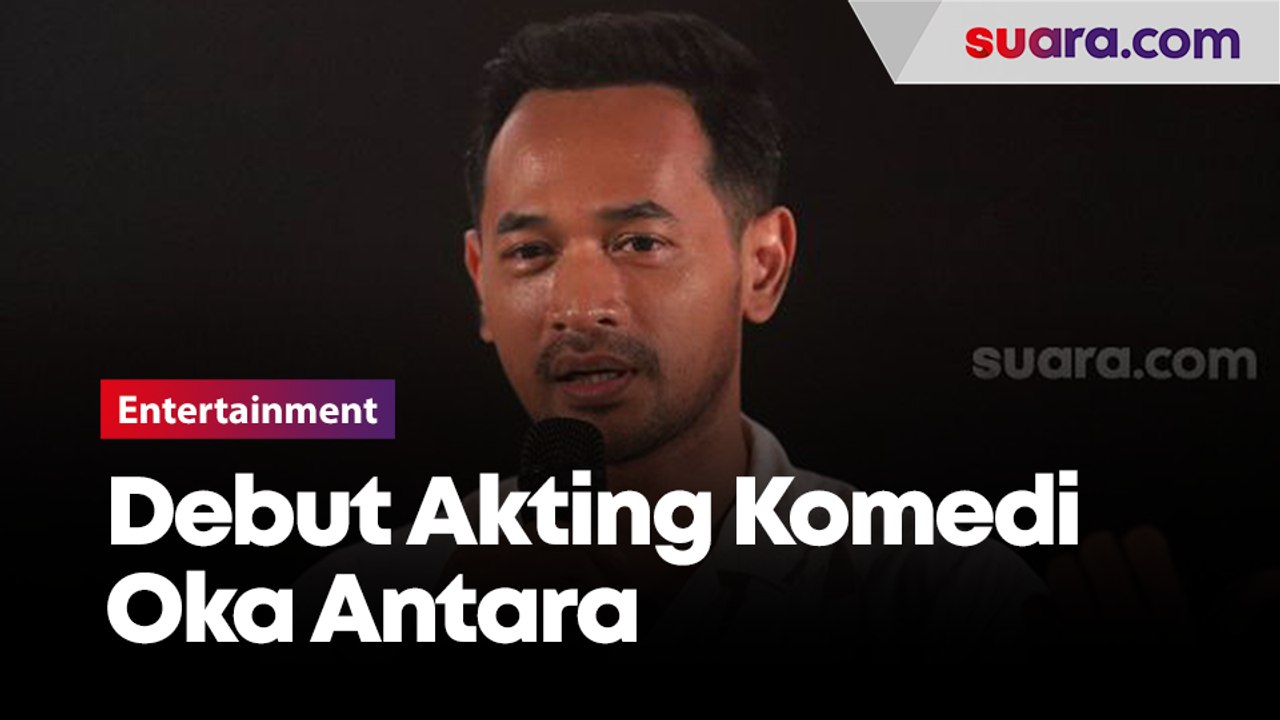 Cerita Dibalik Debut Akting Komedi Oka Antara