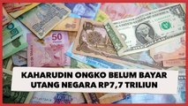 Kaharudin Ongko Belum Bayar Utang Negara Rp7,7 Triliun, Satgas BLBI Sita Tanah 2.800 Meter Persegi