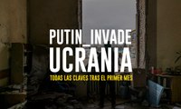 La invasión rusa de Ucrania: todas las claves tras el primer mes de combates