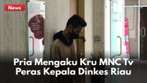 Peras Kepala Dinkes Riau, Pria Mengaku Kru MNC Tv Ditangkap !!