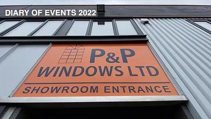 Diary of Events 2022 - P & P WINDOWS LTD