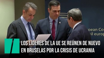 Los líderes de la UE se reúnen de nuevo en Bruselas por la crisis de Ucrania