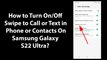 How to Turn On/Off Swipe to Call or Text in Phone or Contacts On Samsung Galaxy S22 Ultra?