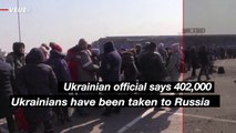 Ukrainian Official: More Than 400,000 Ukrainians Taken to Russia Against Their Will