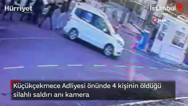 Küçükçekmece Adliyesi önünde 4 kişinin öldüğü silahlı saldırı anı kamera