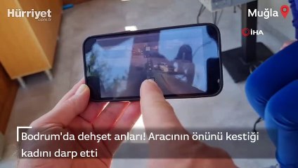 Bodrum'da dehşet anları! Aracının önünü kestiği kadını darp etti