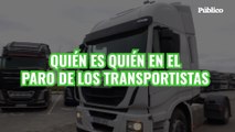 VÍDEO | Quién es quién en el paro de los transportistas