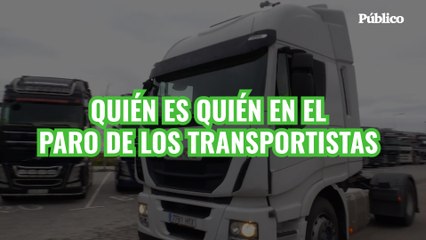 VÍDEO | Quién es quién en el paro de los transportistas