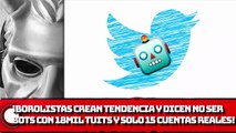 ¡BOROLISTAS CREAN tendencia y dicen NO SER BOTS con 18mil tuits y SOLO 15 cuentas reales!