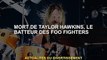 Tyler Hawkins, batteur des Foo Fighters, est décédé