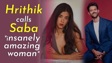 Hrithik Roshan calls Saba Azad 'insanely amazing woman'