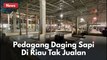 Daging Sapi Langka Pekanbaru, Pedagang: Seharusnya Sapi Bersih Diizinkan Masuk !!