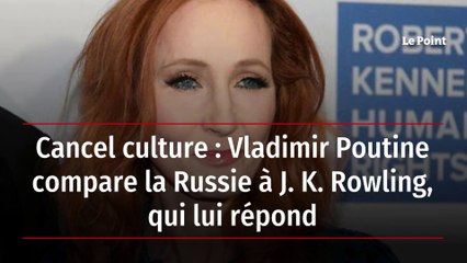 Cancel culture : Vladimir Poutine compare la Russie à J. K. Rowling, qui lui répond
