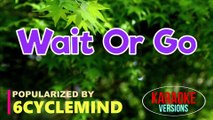 Wait Or Go - 6CYCLEMIND | Karaoke Version |HD