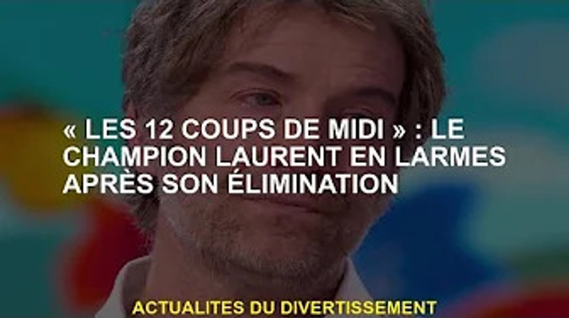 Les 12 Coups de midi' : le champion Laurent fond en larmes après son  élimination - Vidéo Dailymotion