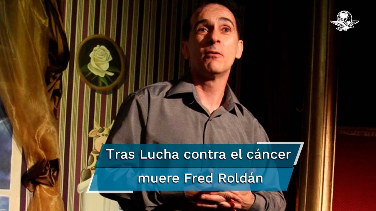 Fallece el actor Fred Roldán, enfrentaba un cáncer muy agresivo en el cuello