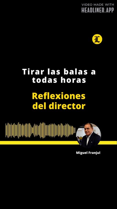 Reflexiones del director | Tirar las balas a todas horas
