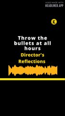 Director's reflections | Throw the bullets at all hours