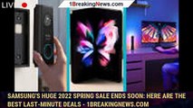 Samsung's huge 2022 spring sale ends soon: Here are the best last-minute deals - 1BREAKINGNEWS.COM