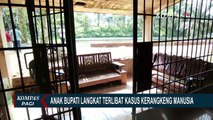 Kasus Kerangkeng Manusia : Polisi Tetapkan 8 Tersangka, Salah Satunya Anak Bupati Langkat Non Aktif