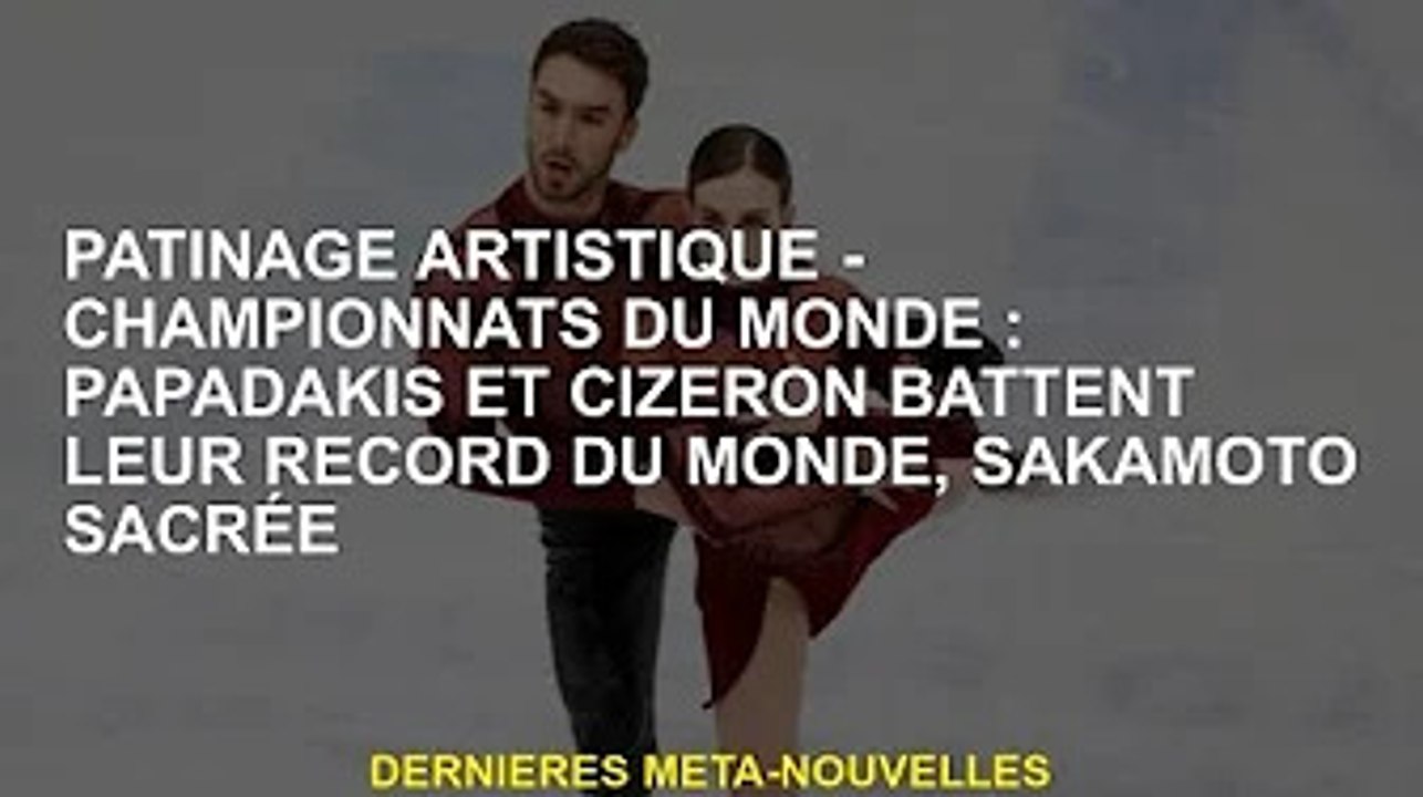 Patinage artistique - Championnats du monde : Papadakis et Ryu Nishizawa battent des records du mond