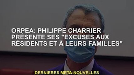 Orpea : Philippe Charrier présente ses excuses aux habitants et à leurs familles