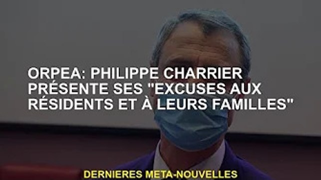 Orpea : Philippe Charrier présente ses excuses aux habitants et à leurs familles