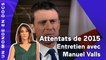 Attentats de 2015 : entretien avec Manuel Valls