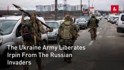 The Ukraine Army Liberates Irpin From The Russian Invaders