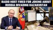 Radio host jokes about ‘Uncle Putin’ invading Kazakhstan, gets fired | Oneindia News