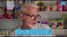 Mañana negra para los comerciantes de la Estación por el paro de trenes