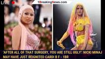 'After all of that surgery, you are still ugly': Nicki Minaj may have just reignited Cardi B f - 1br