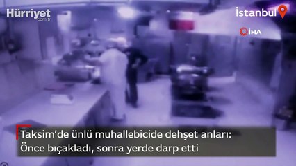 Taksim’de ünlü muhallebicide dehşet anları: Önce bıçakladı, sonra yerde darp etti