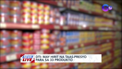 DTI: May hirit na taas presyo para sa 33 produkto | News Live