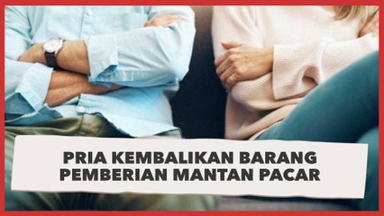 Tak Tanggung-tanggung! Pria Kembalikan Barang Pemberian Mantan Pacar