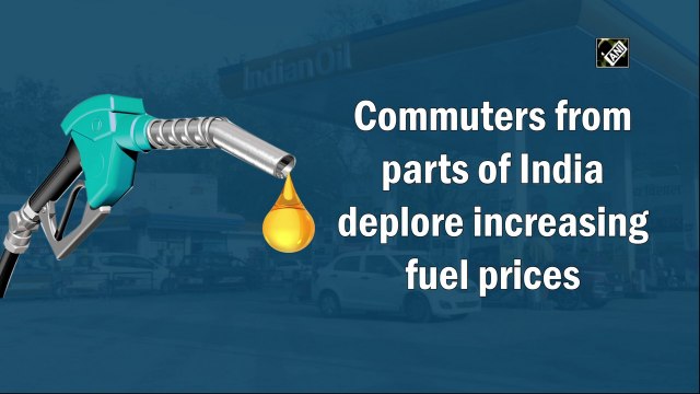 Commuters from parts of India deplore increasing fuel prices