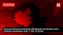 Erzincan-Erzurum karayolu Altınbaşak mevkiinde yolcu otobüsü şarampole uçtu: 1 ölü, 33 yaralı