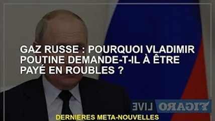 Gazprom : Pourquoi Vladimir Poutine exige-t-il un paiement en roubles ?