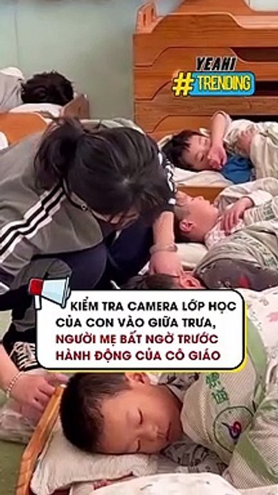 Kiểm tra camera lớp học của con vào giữa trưa, người mẹ bất ngờ trước hành động của cô giáo