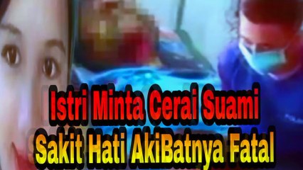 ISTRi Minta Cerai Suami Sakit Hati Berujung Fatal