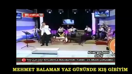 MEHMET BALAMAN YAZ GÜNÜNDE KIŞ GİBİYİM