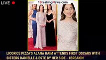 Licorice Pizza's Alana Haim Attends First Oscars With Sisters Danielle & Este By Her Side - 1breakin